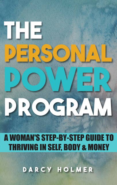 The Personal Power Program: A Woman’s Step-by-Step Guide to Thriving in Self, Body & Money