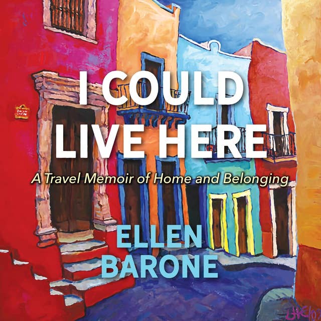 I Could Live Here: A Travel Memoir of Home and Belonging