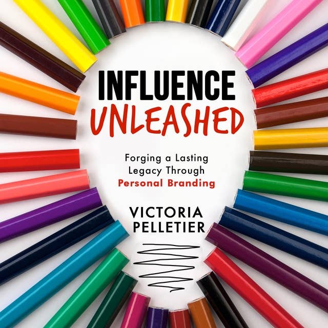 Influence Unleashed: Forging a Lasting Legacy Through Personal Branding