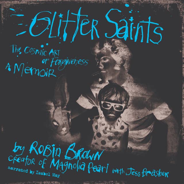 Glitter Saints: The Cosmic Art of Forgiveness, a Memoir