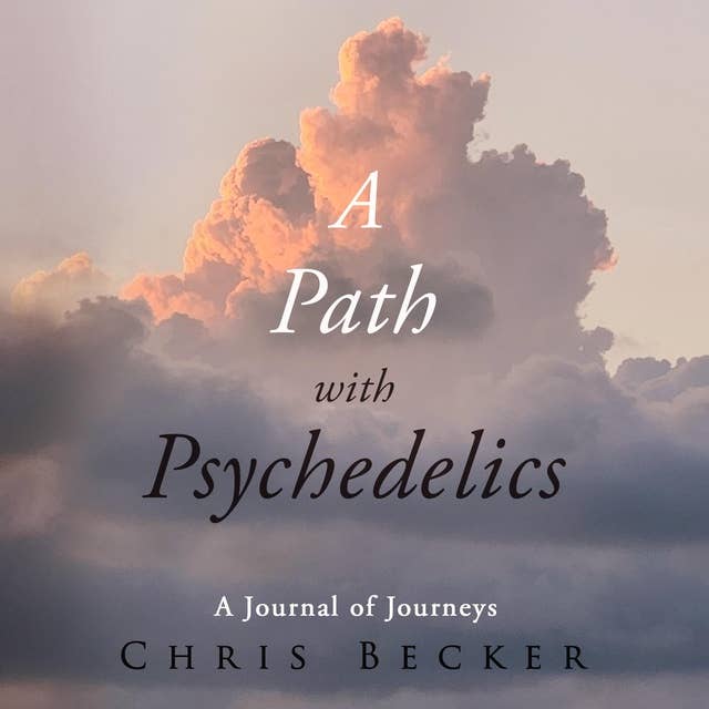 A Path with Psychedelics: A Journal of Journeys