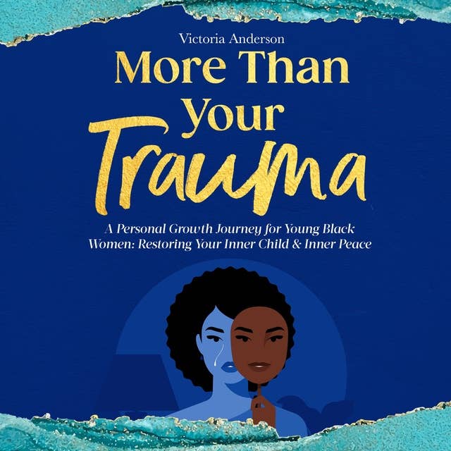 More Than Your Trauma: A Personal Growth Journey for Young Black Women: Restoring your Inner Child & Inner Peace 