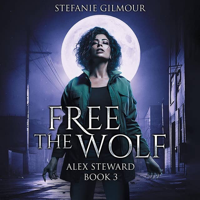 Free the Wolf: Alex Steward Book 3
