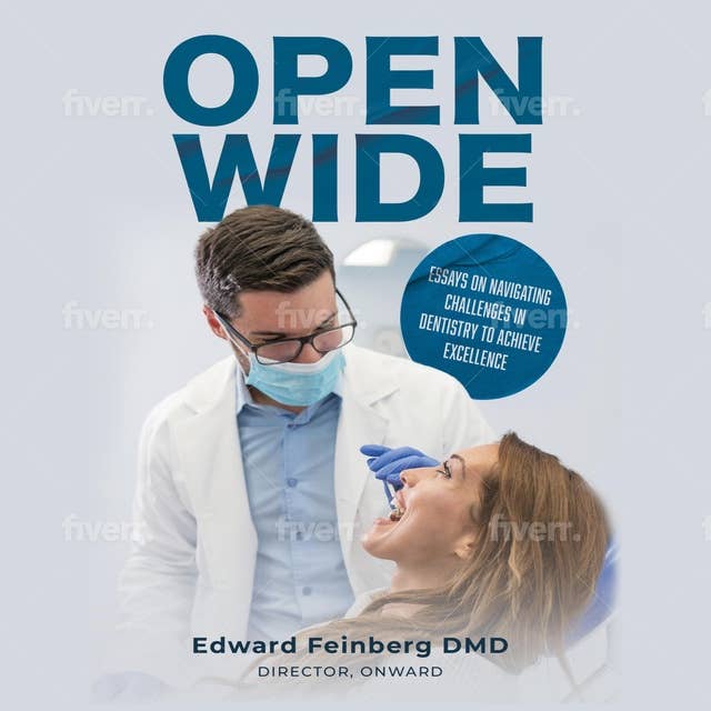 Open Wide: Essays on Navigating Challenges in Dentistry to Achieve Excellence