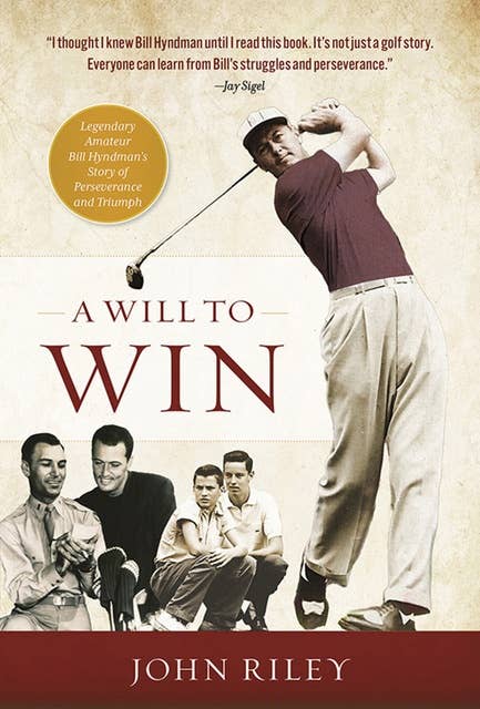 A Will to Win: Legendary Amateur Bill Hyndman’s Story of Perseverance and Triumph