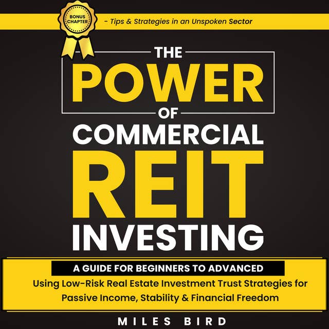 The POWER of Commercial REIT Investing: A Guide for Beginners to Advanced using Low-Risk REIT Investment Strategies for Passive Income, Stability & Financial Freedom